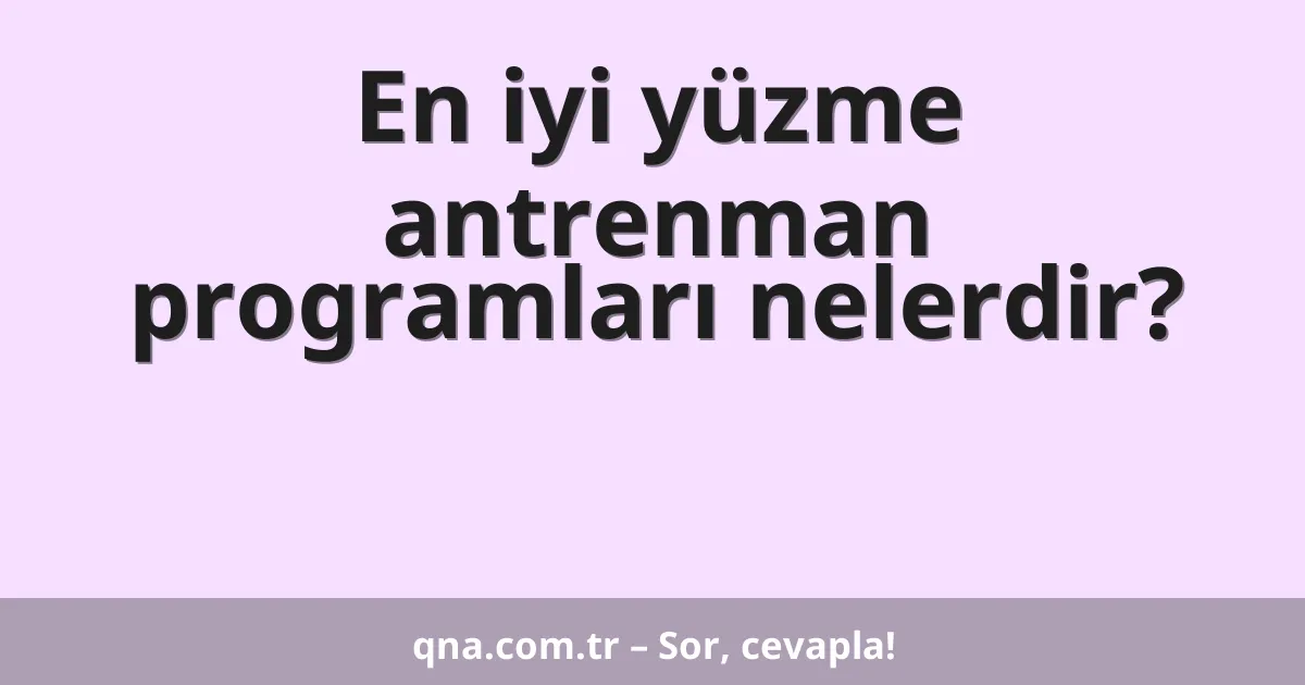 En iyi yüzme antrenman programları nelerdir?