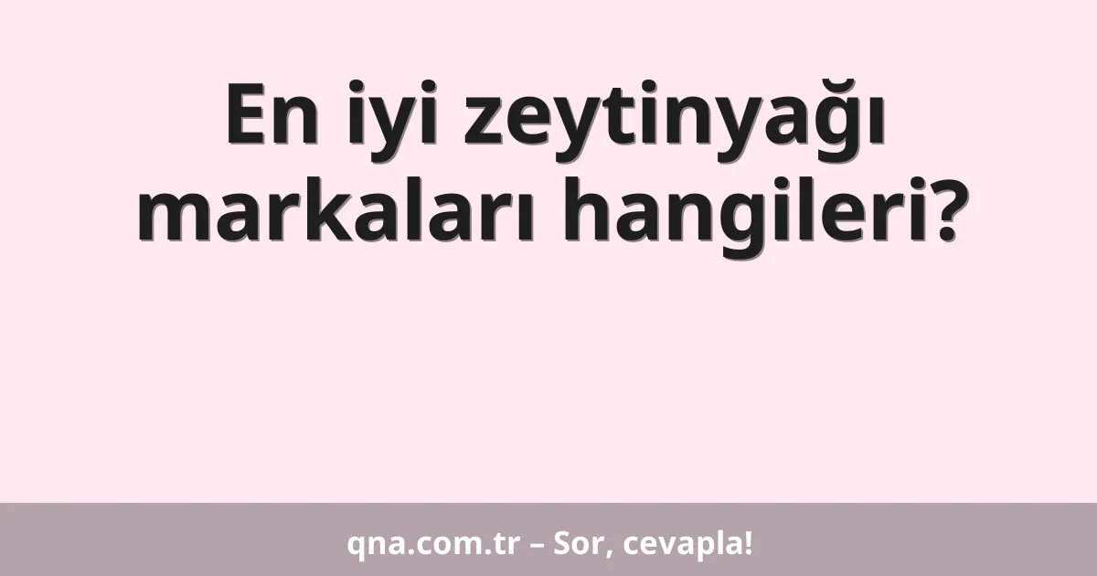 En iyi zeytinyağı markaları hangileri?