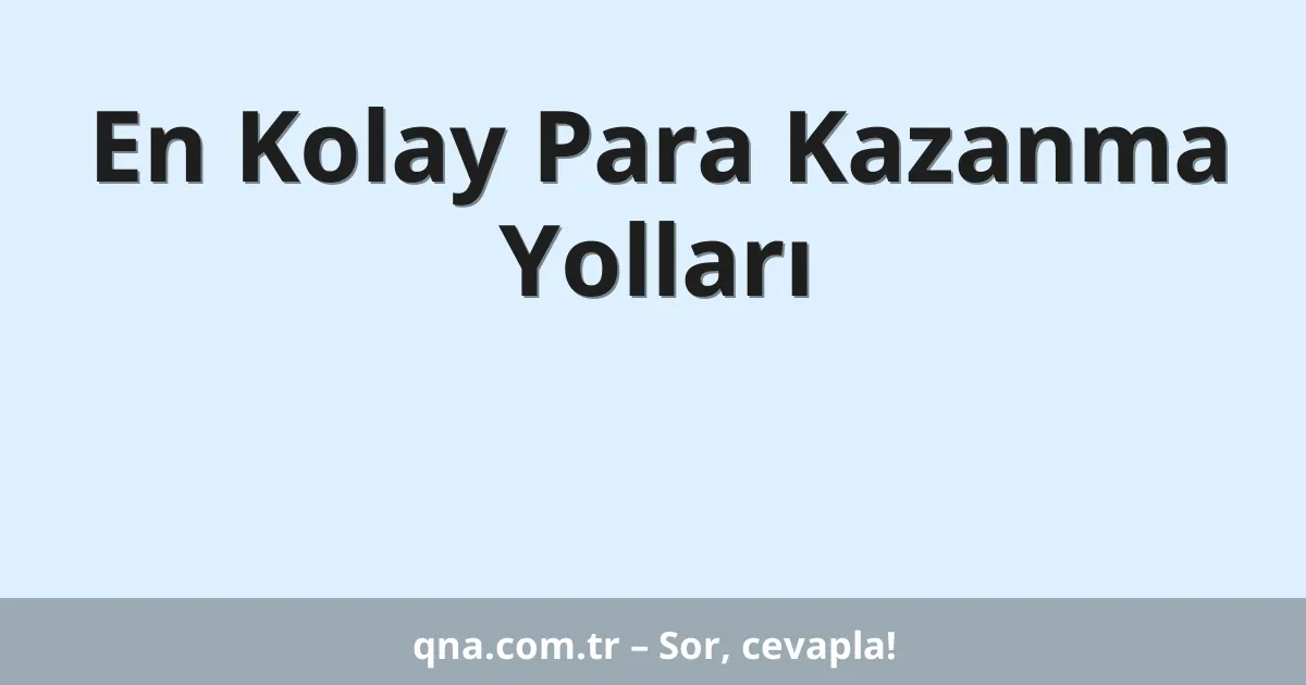 En Kolay Para Kazanma Yolları