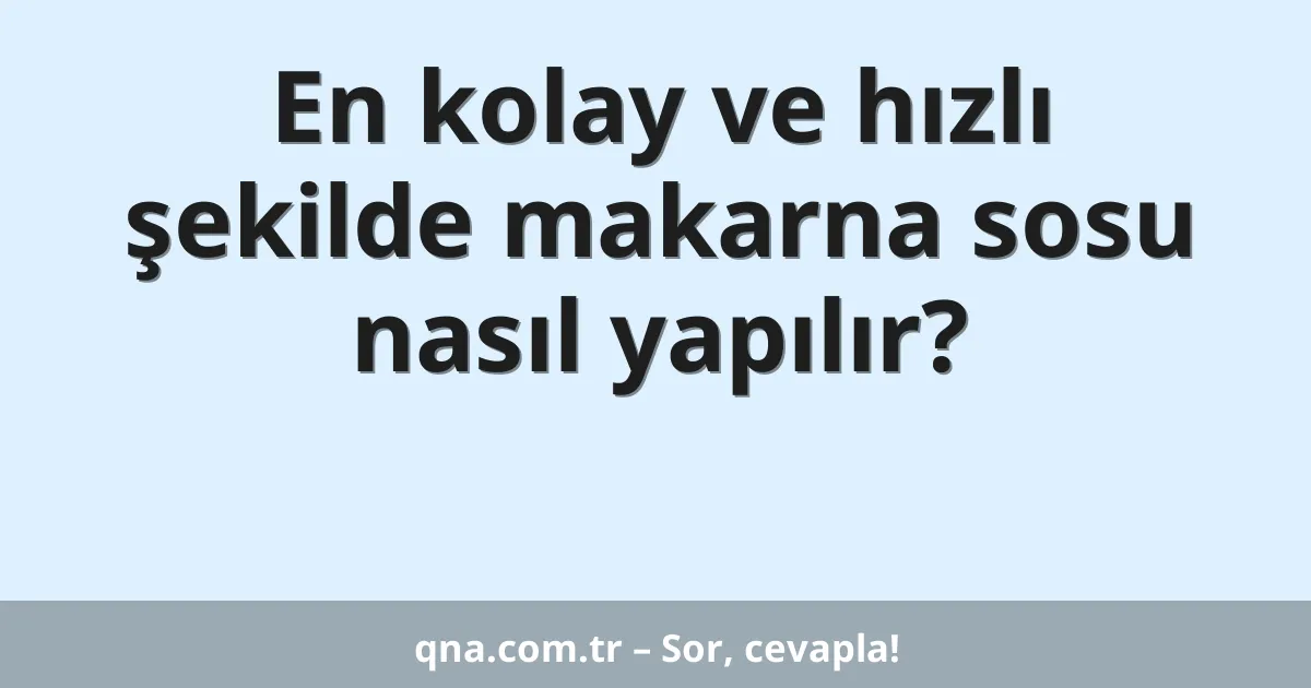 En kolay ve hızlı şekilde makarna sosu nasıl yapılır?