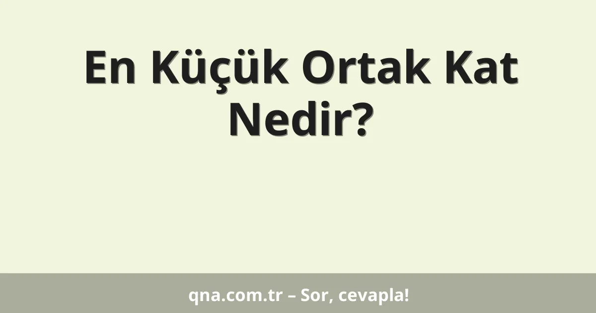 En Küçük Ortak Kat Nedir?