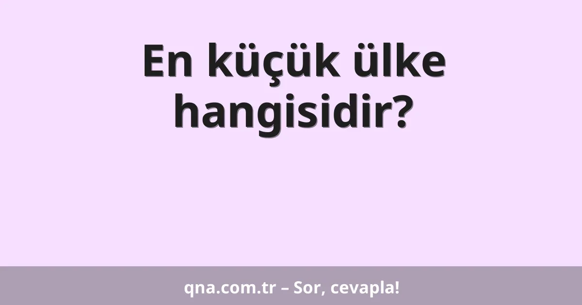En küçük ülke hangisidir?