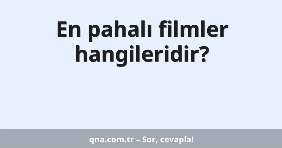 En pahalı filmler hangileridir?