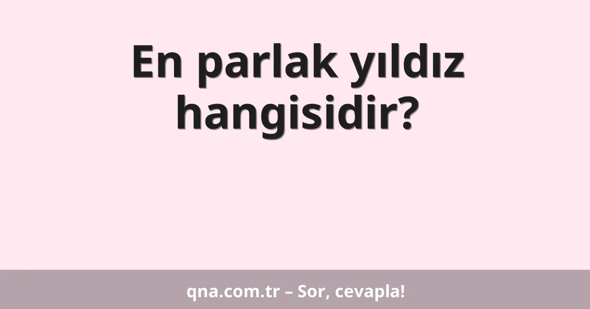 En parlak yıldız hangisidir?
