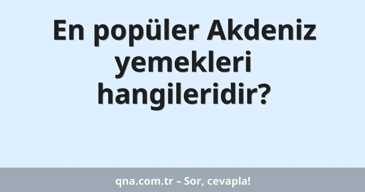 En popüler Akdeniz yemekleri hangileridir?