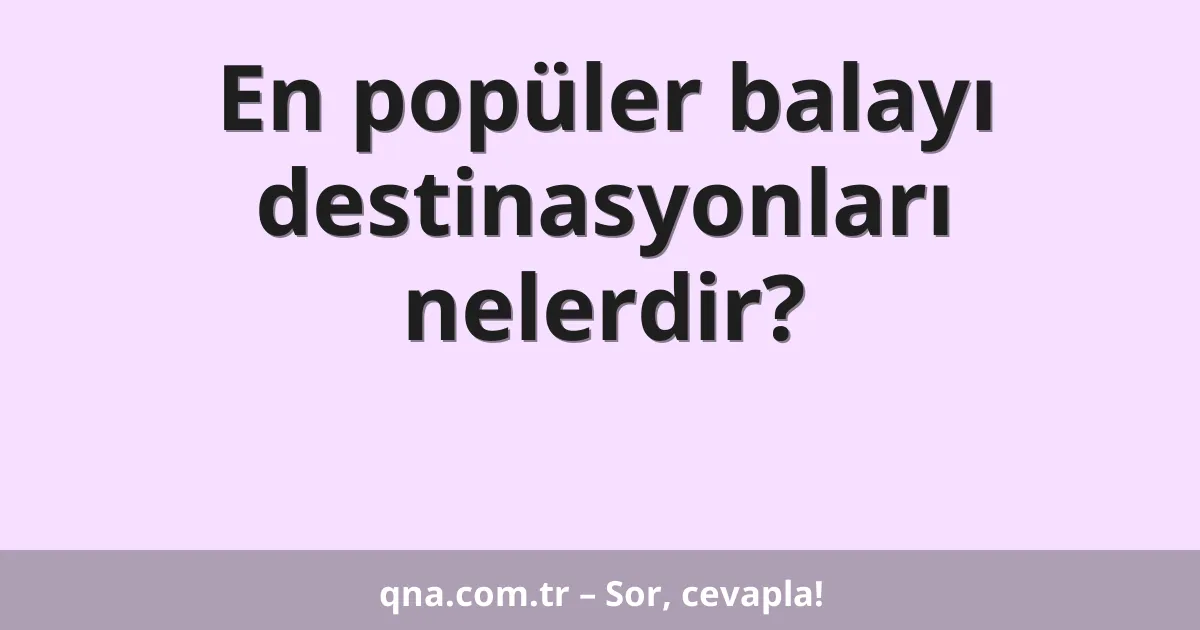 En popüler balayı destinasyonları nelerdir?
