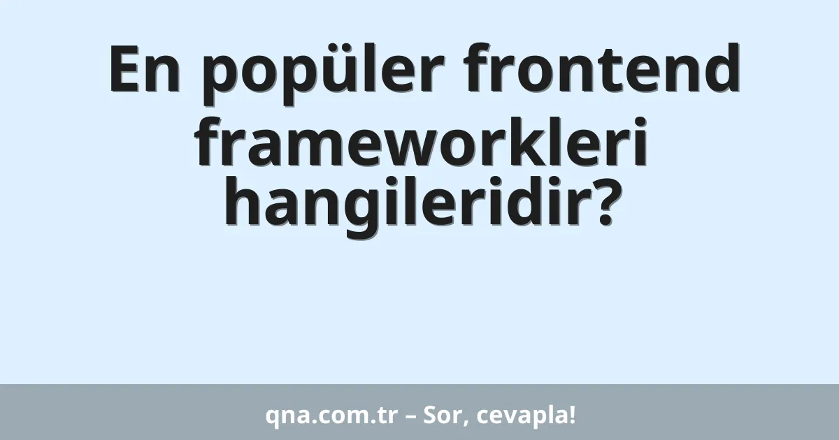 En popüler frontend frameworkleri hangileridir?