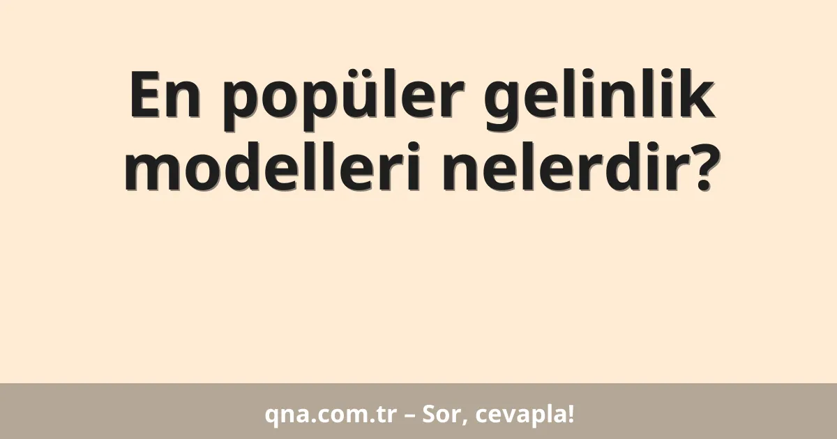 En popüler gelinlik modelleri nelerdir?