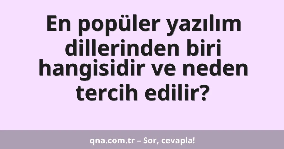 En popüler yazılım dillerinden biri hangisidir ve neden tercih edilir?