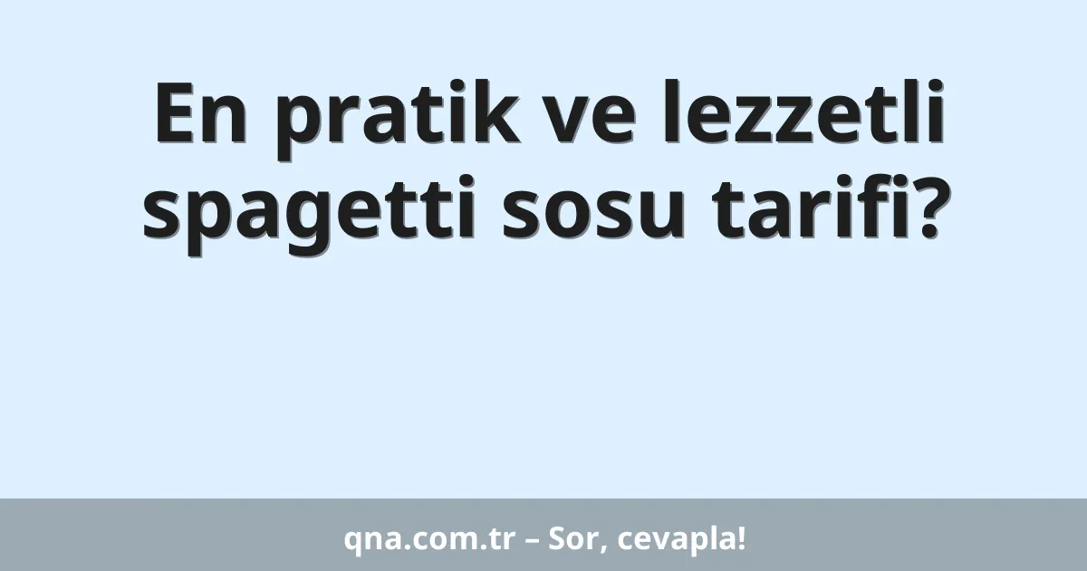 En pratik ve lezzetli spagetti sosu tarifi?