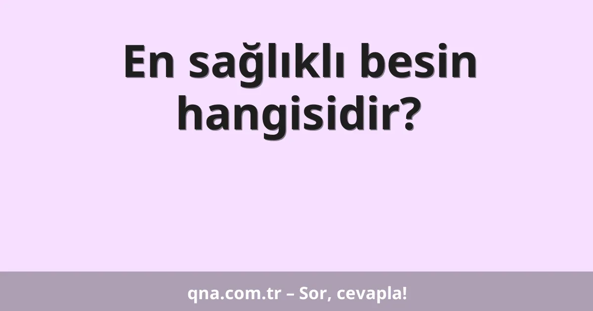 En sağlıklı besin hangisidir?
