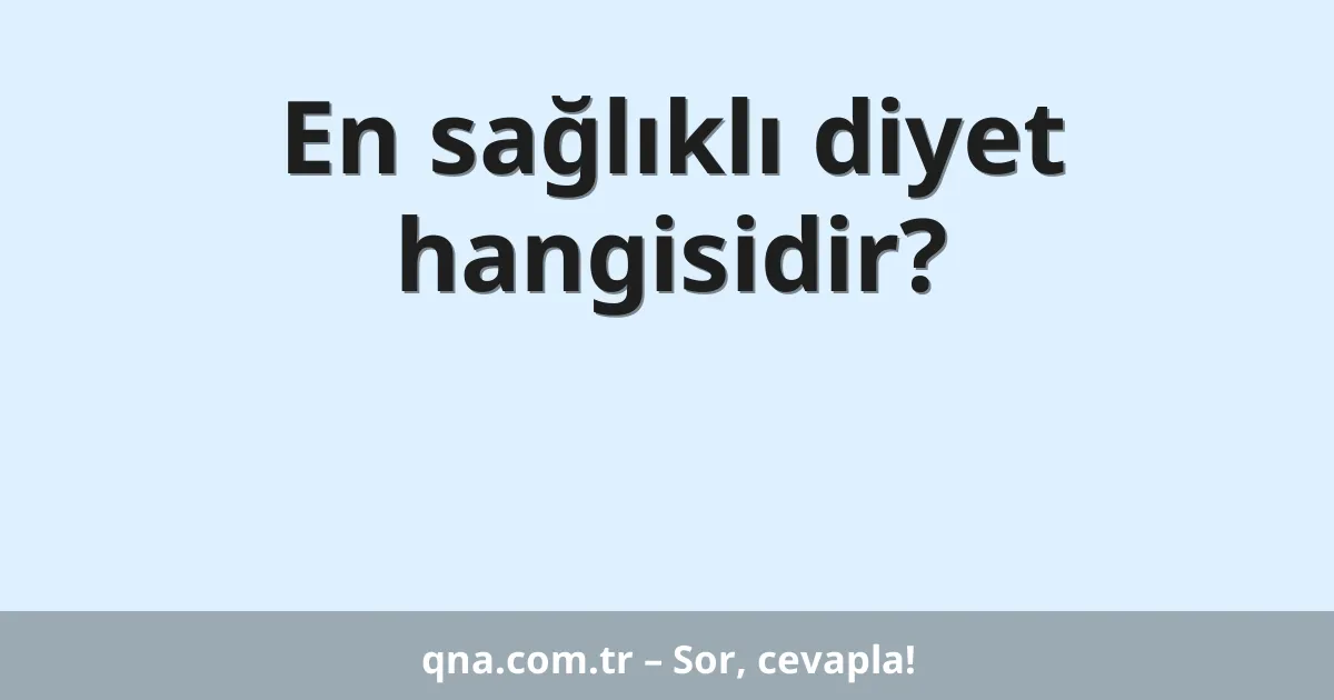 En sağlıklı diyet hangisidir?