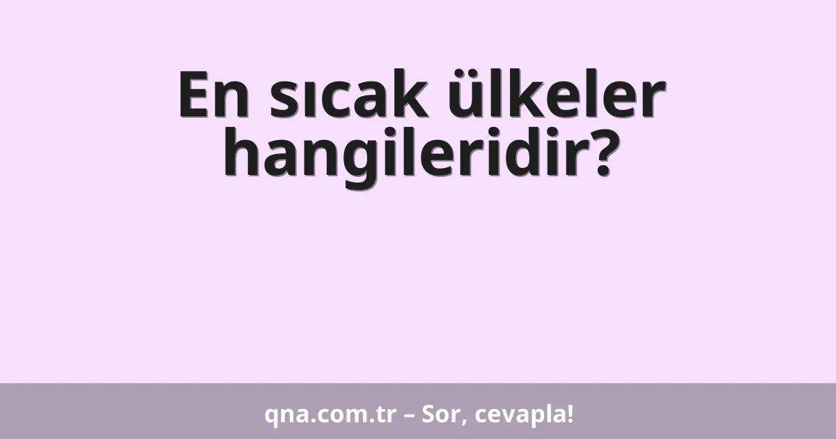 En sıcak ülkeler hangileridir?