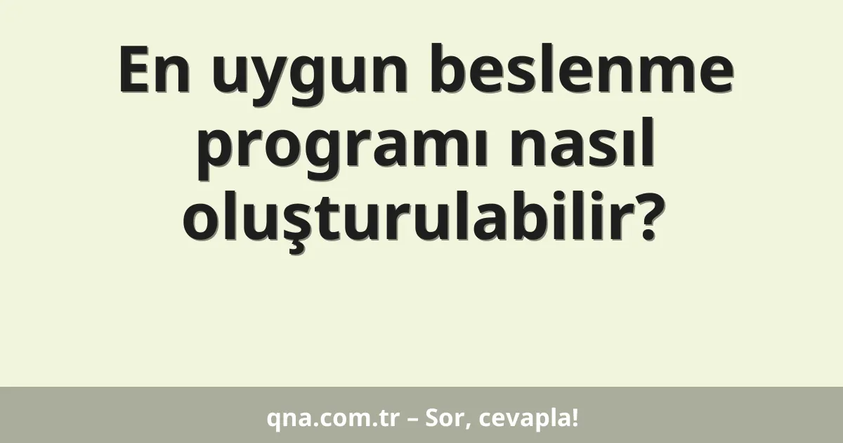 En uygun beslenme programı nasıl oluşturulabilir?
