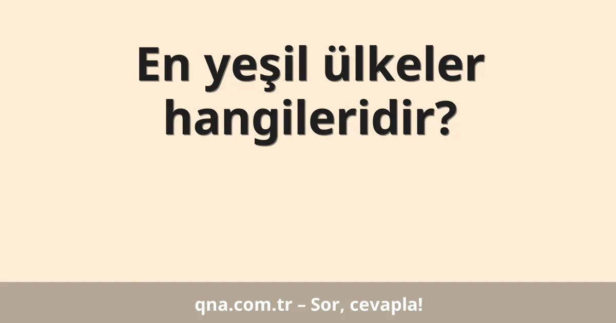 En yeşil ülkeler hangileridir?