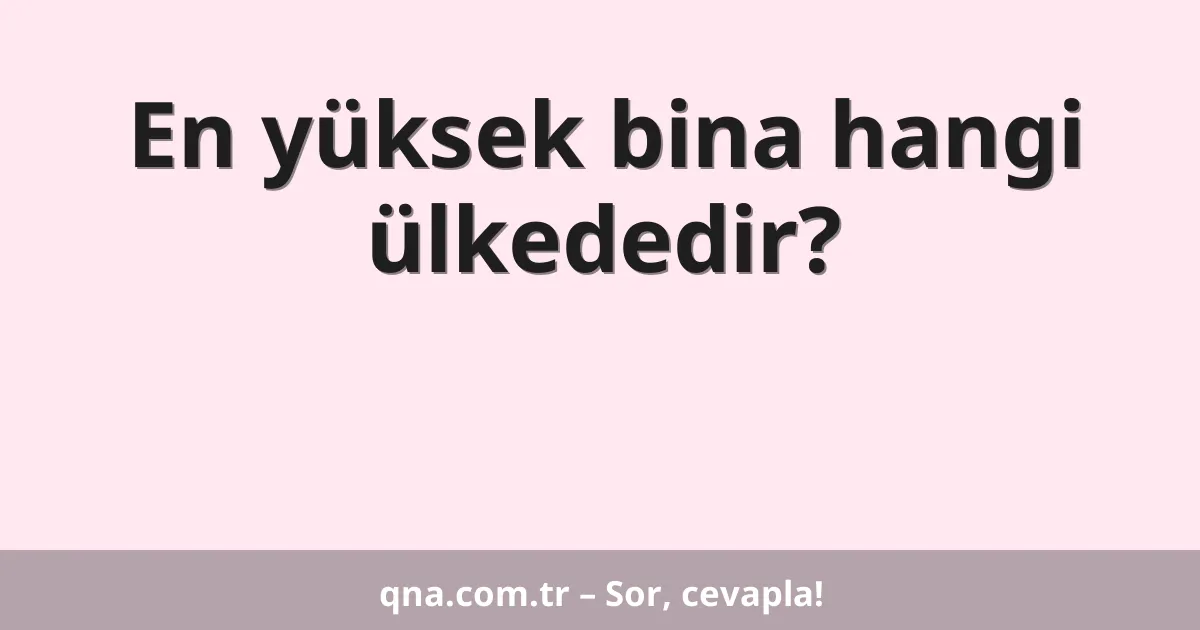 En yüksek bina hangi ülkededir?