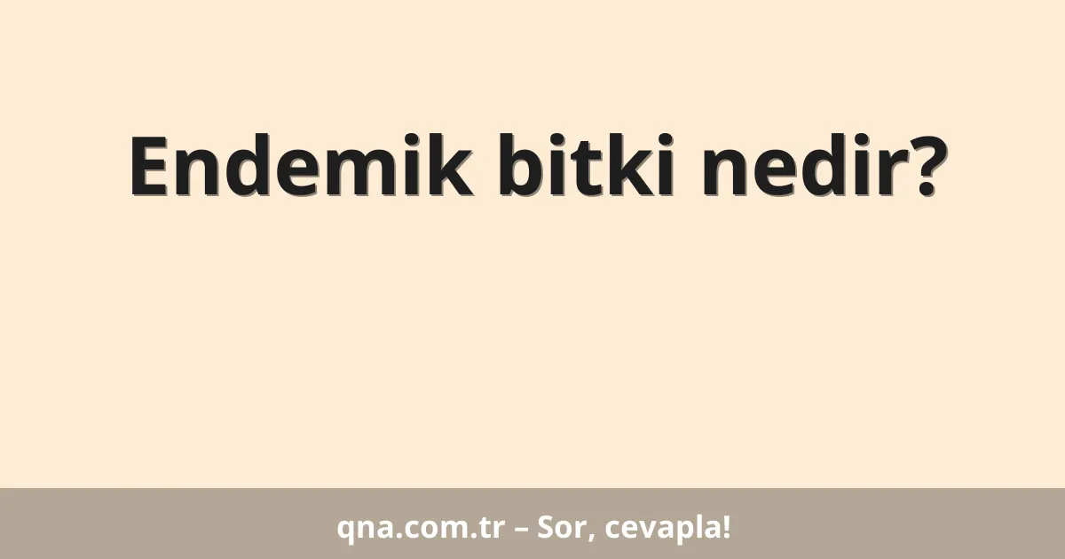 Endemik bitki nedir?