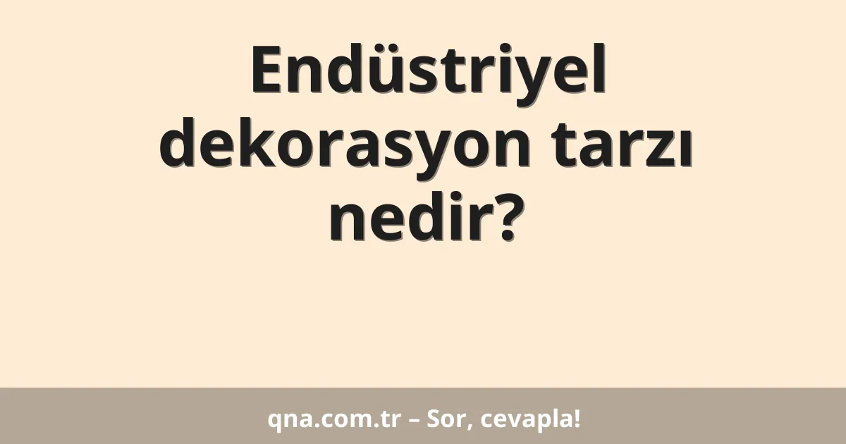 Endüstriyel dekorasyon tarzı nedir?