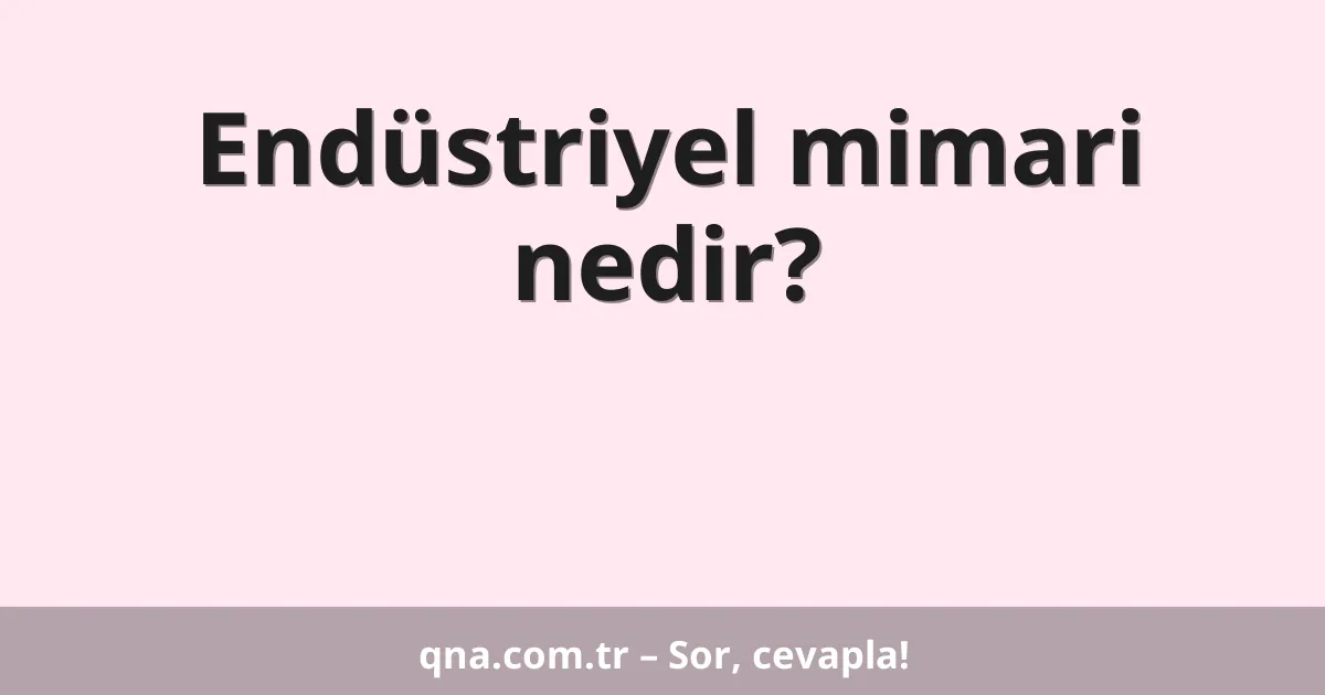 Endüstriyel mimari nedir?