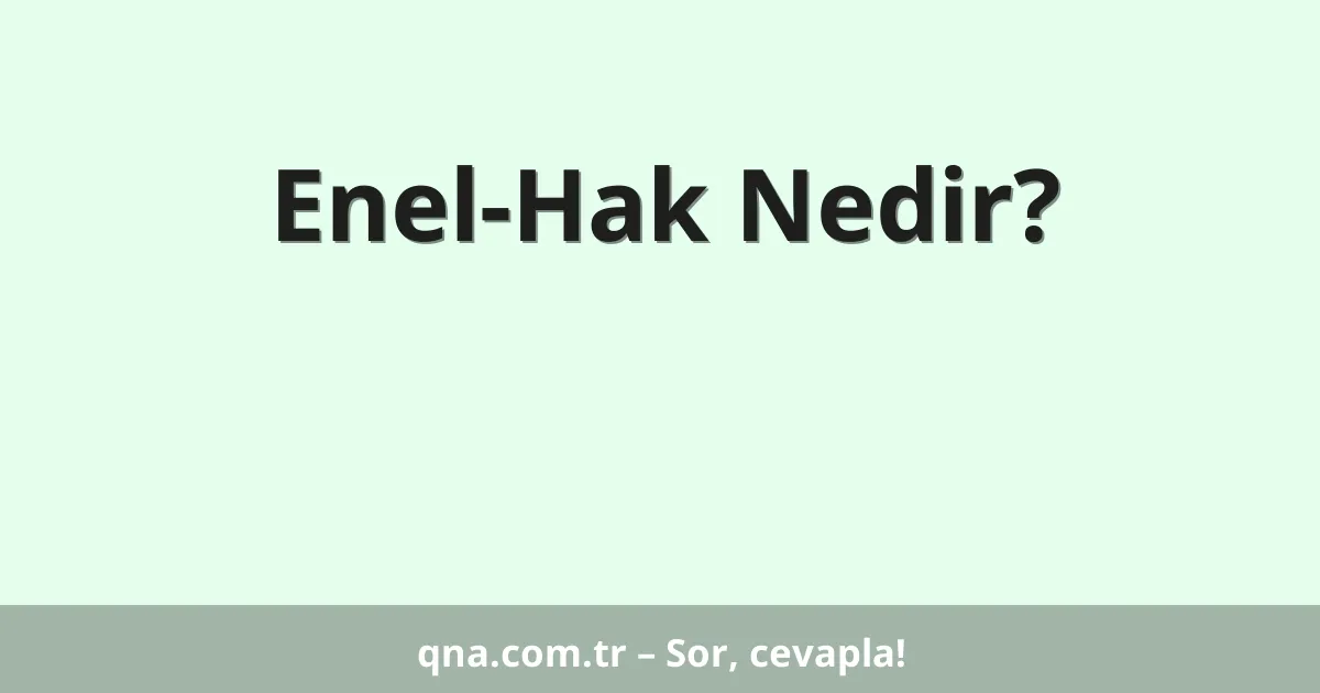 Enel-Hak Nedir?