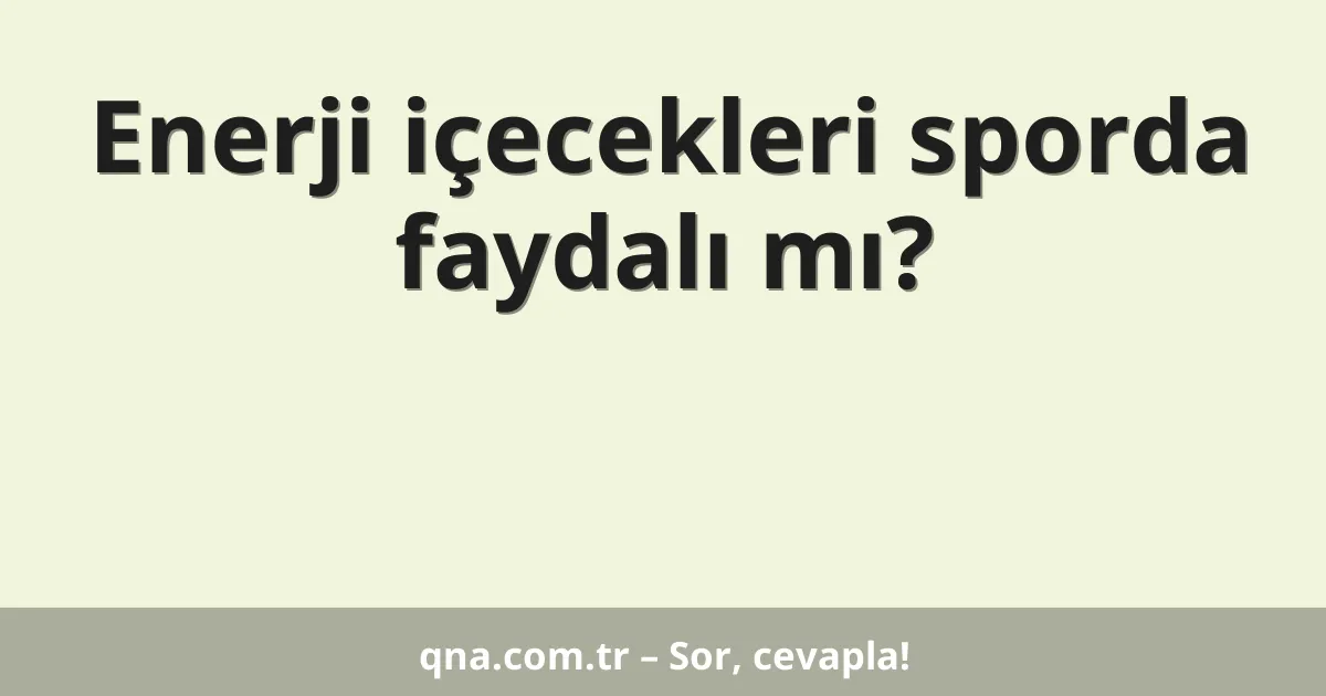 Enerji içecekleri sporda faydalı mı?