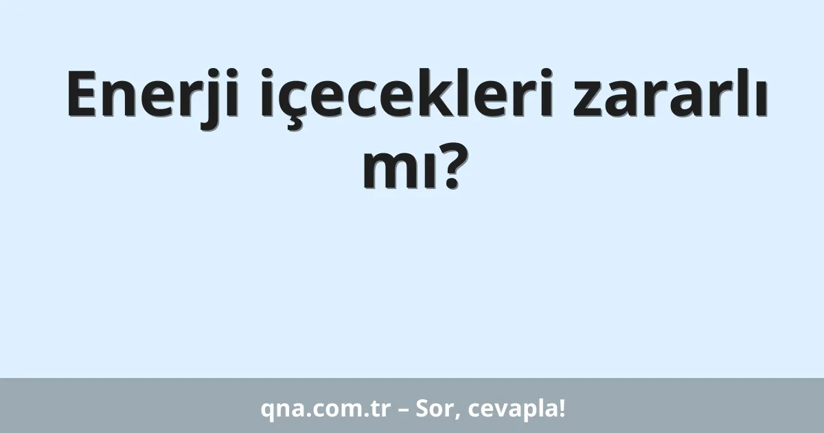 Enerji içecekleri zararlı mı?