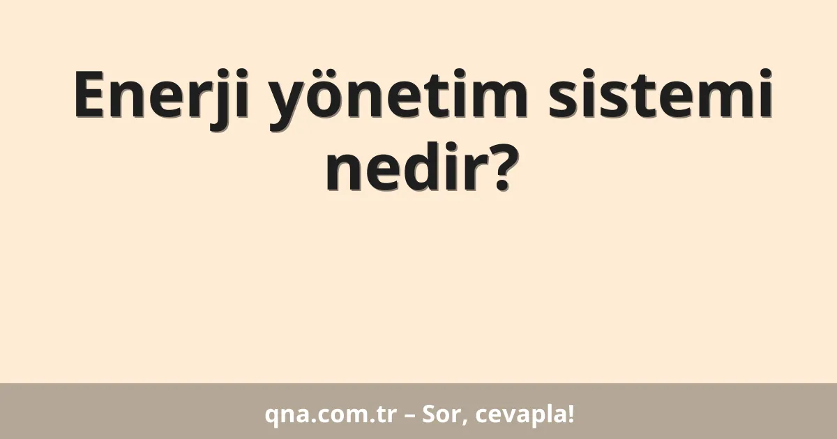 Enerji yönetim sistemi nedir?