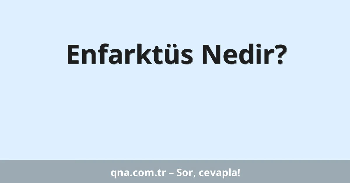 Enfarktüs Nedir?