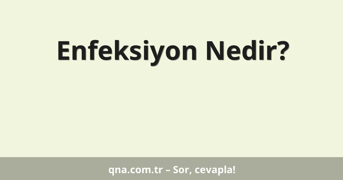 Enfeksiyon Nedir?