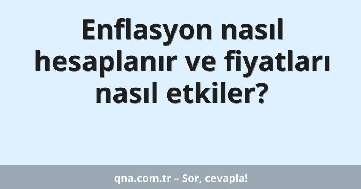 Enflasyon nasıl hesaplanır ve fiyatları nasıl etkiler?