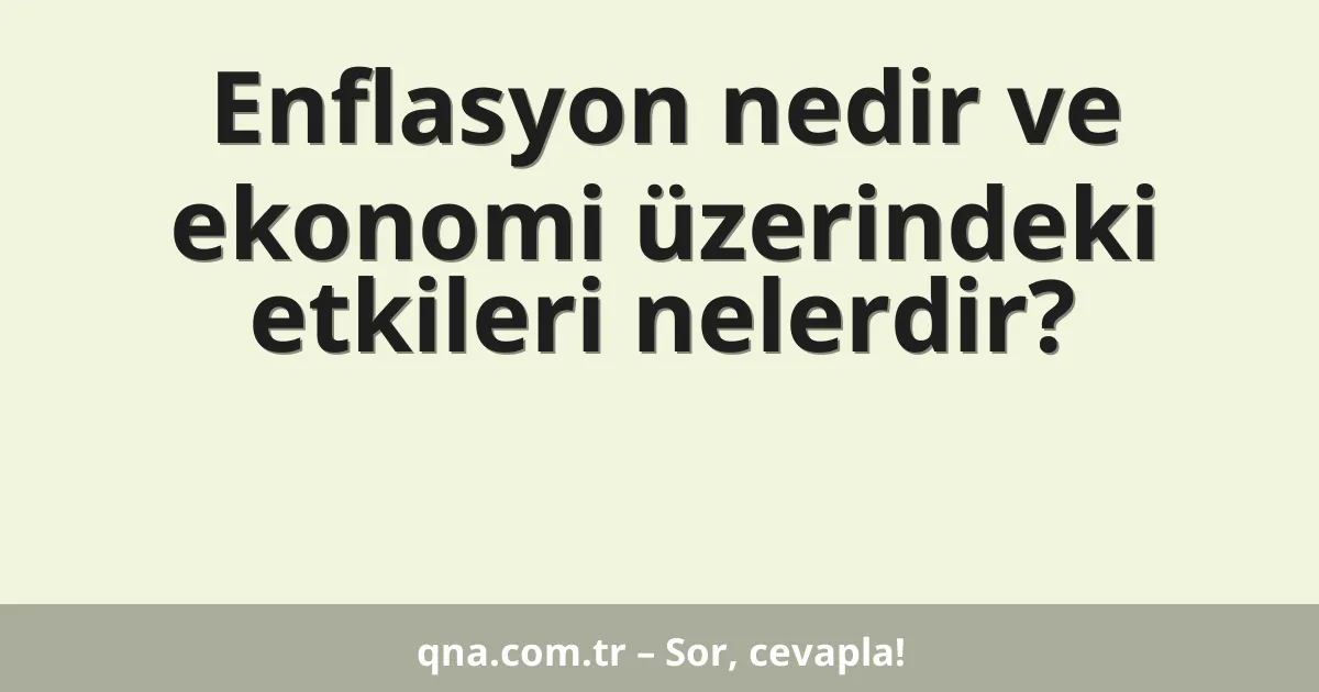 Enflasyon nedir ve ekonomi üzerindeki etkileri nelerdir?