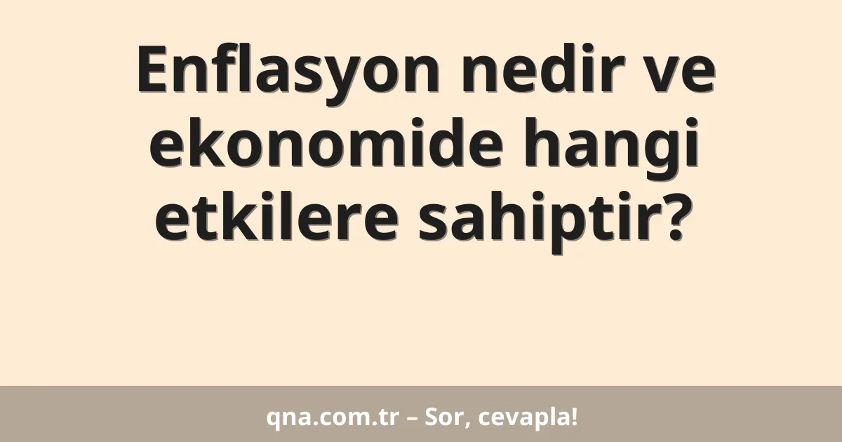 Enflasyon nedir ve ekonomide hangi etkilere sahiptir?