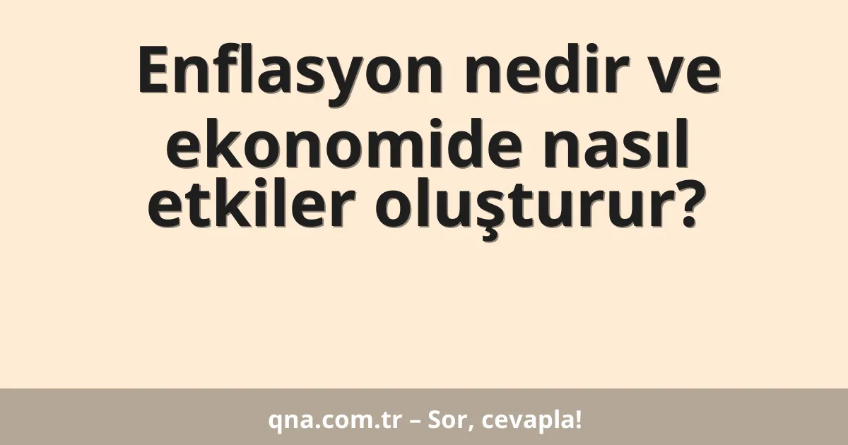 Enflasyon nedir ve ekonomide nasıl etkiler oluşturur?