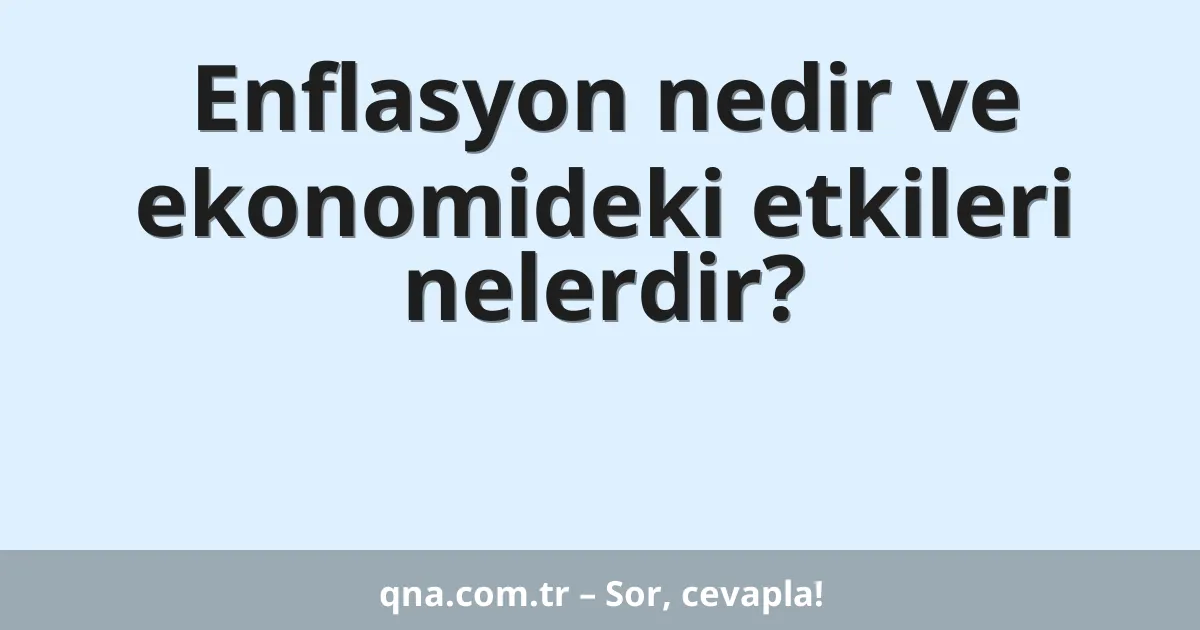 Enflasyon nedir ve ekonomideki etkileri nelerdir?