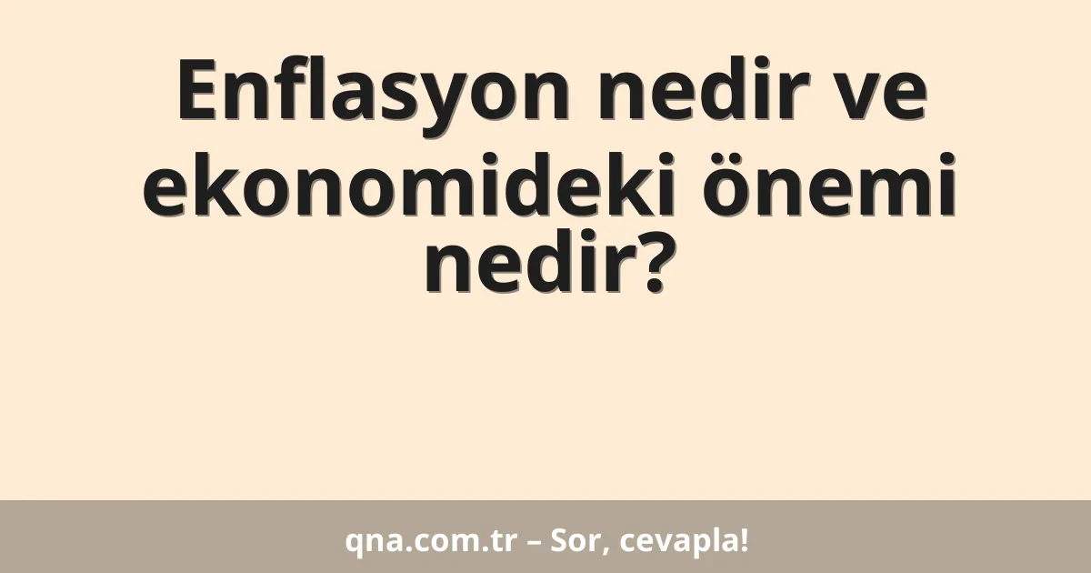 Enflasyon nedir ve ekonomideki önemi nedir?