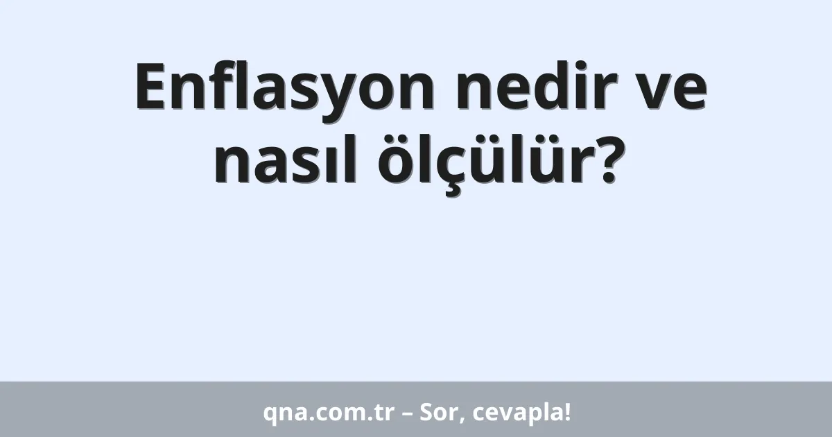 Enflasyon nedir ve nasıl ölçülür?