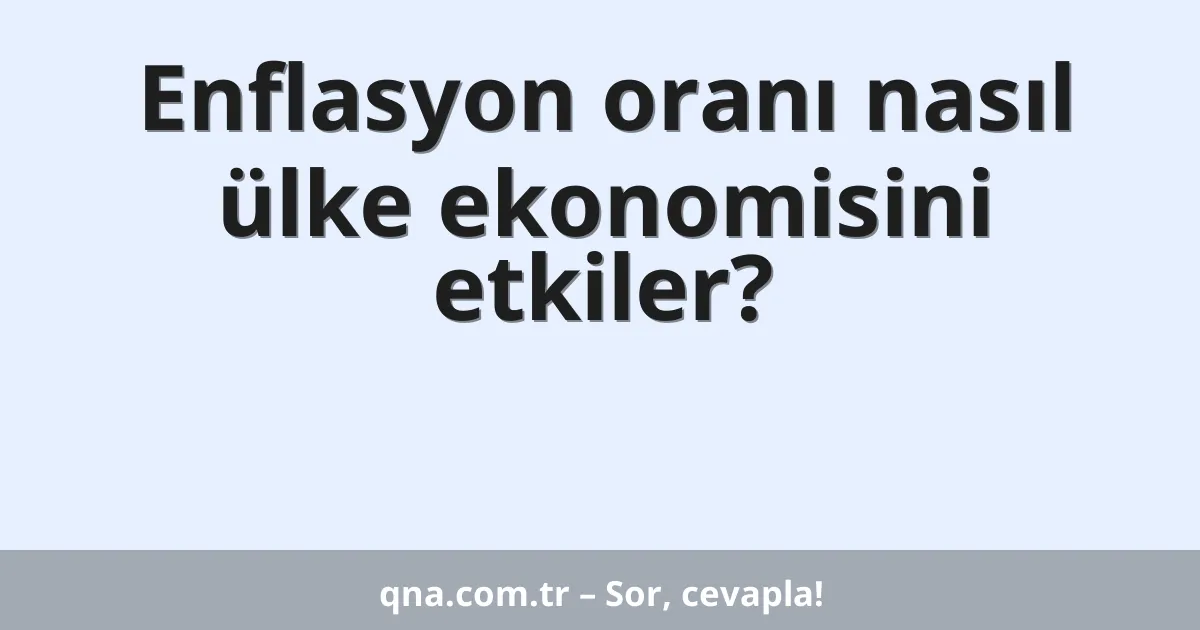 Enflasyon oranı nasıl ülke ekonomisini etkiler?