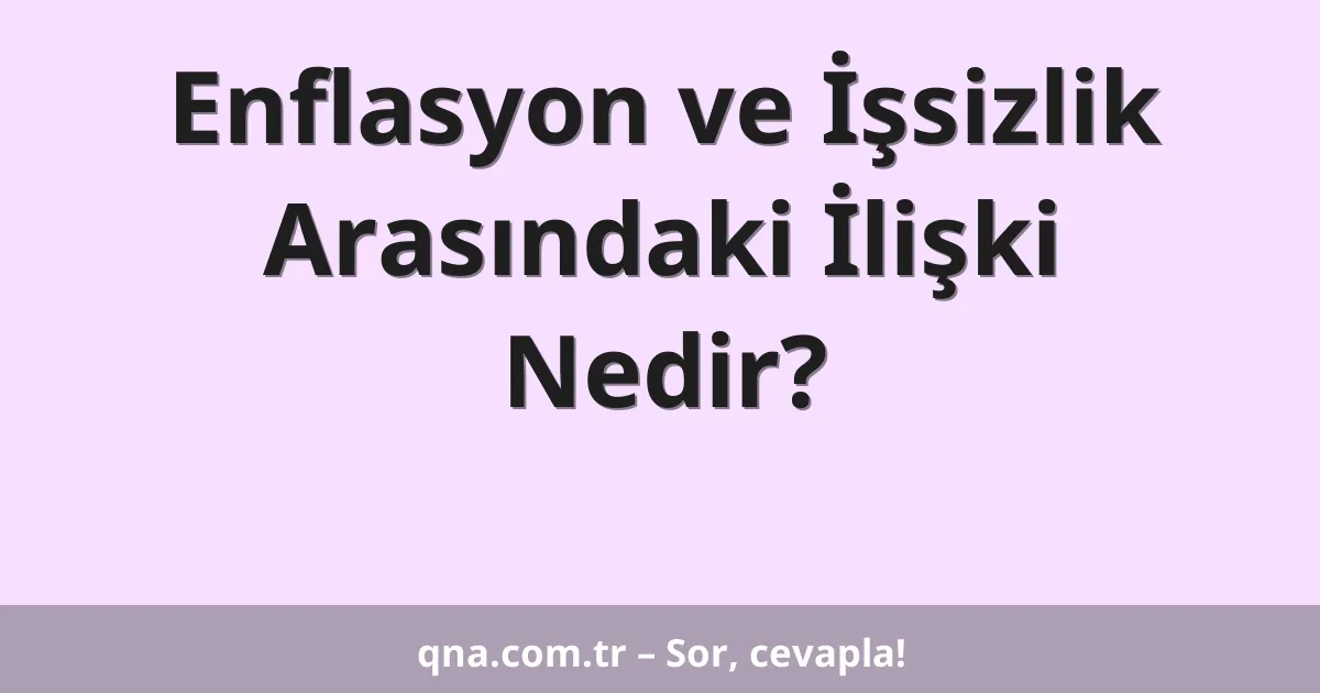 Enflasyon ve İşsizlik Arasındaki İlişki Nedir?