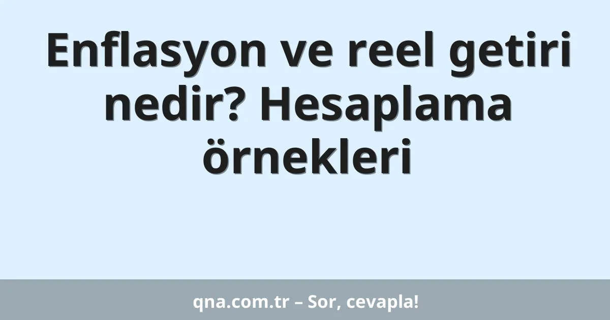 Enflasyon ve reel getiri nedir? Hesaplama örnekleri