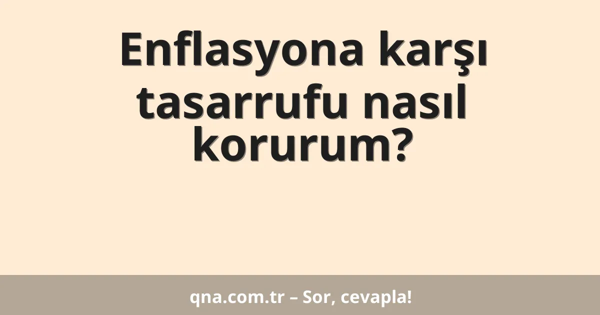 Enflasyona karşı tasarrufu nasıl korurum?