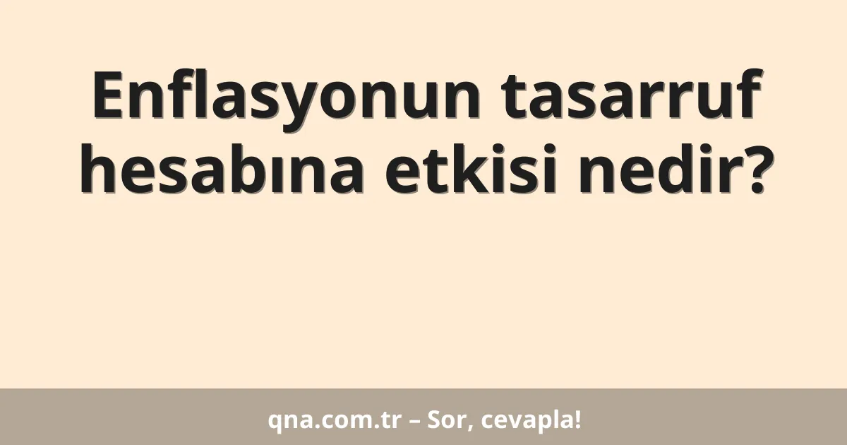 Enflasyonun tasarruf hesabına etkisi nedir?