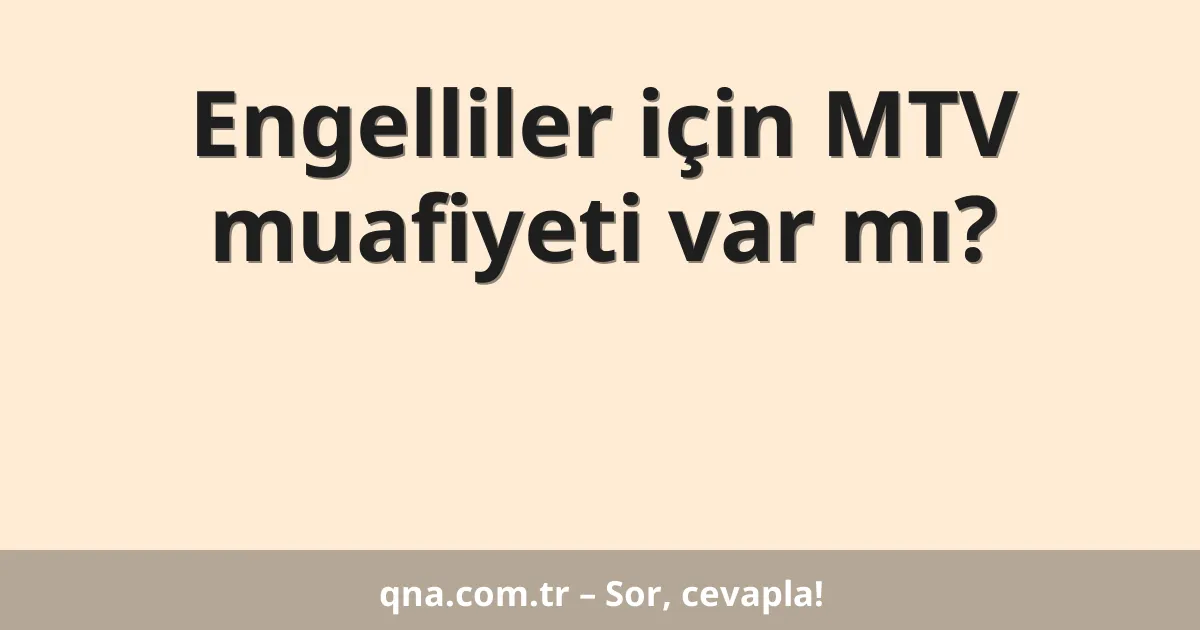 Engelliler için MTV muafiyeti var mı?