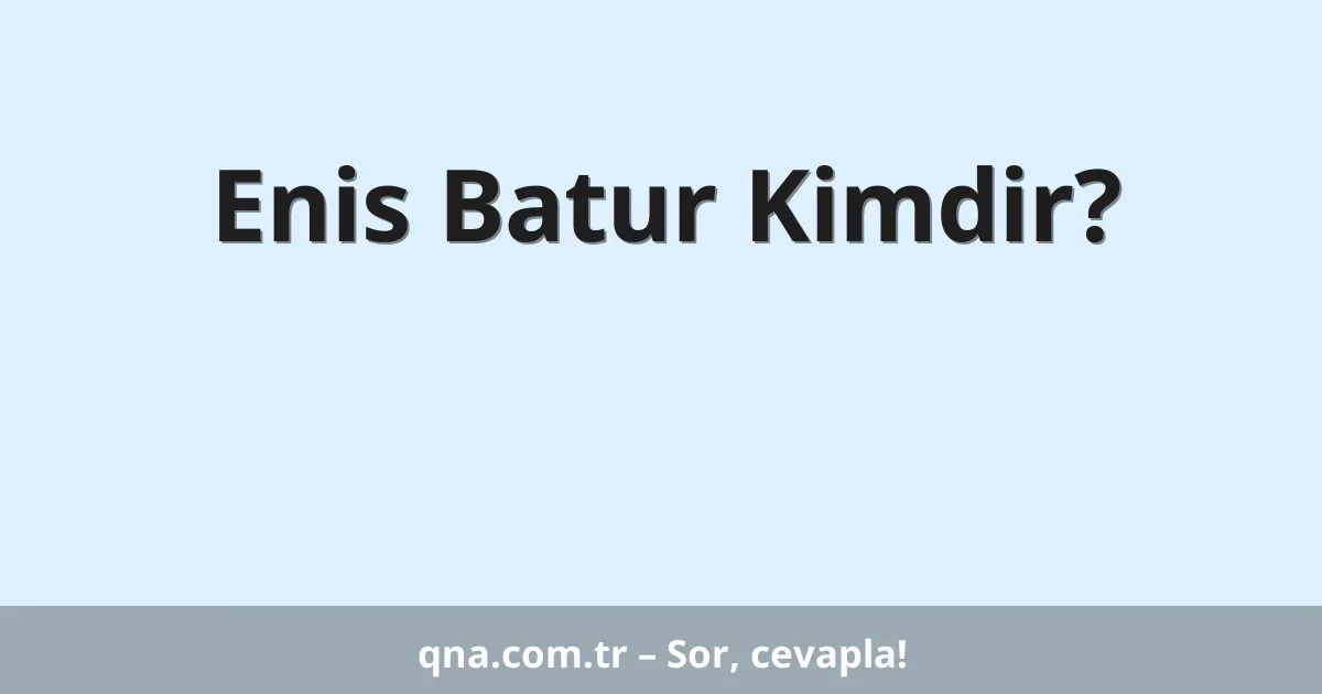 Enis Batur Kimdir?