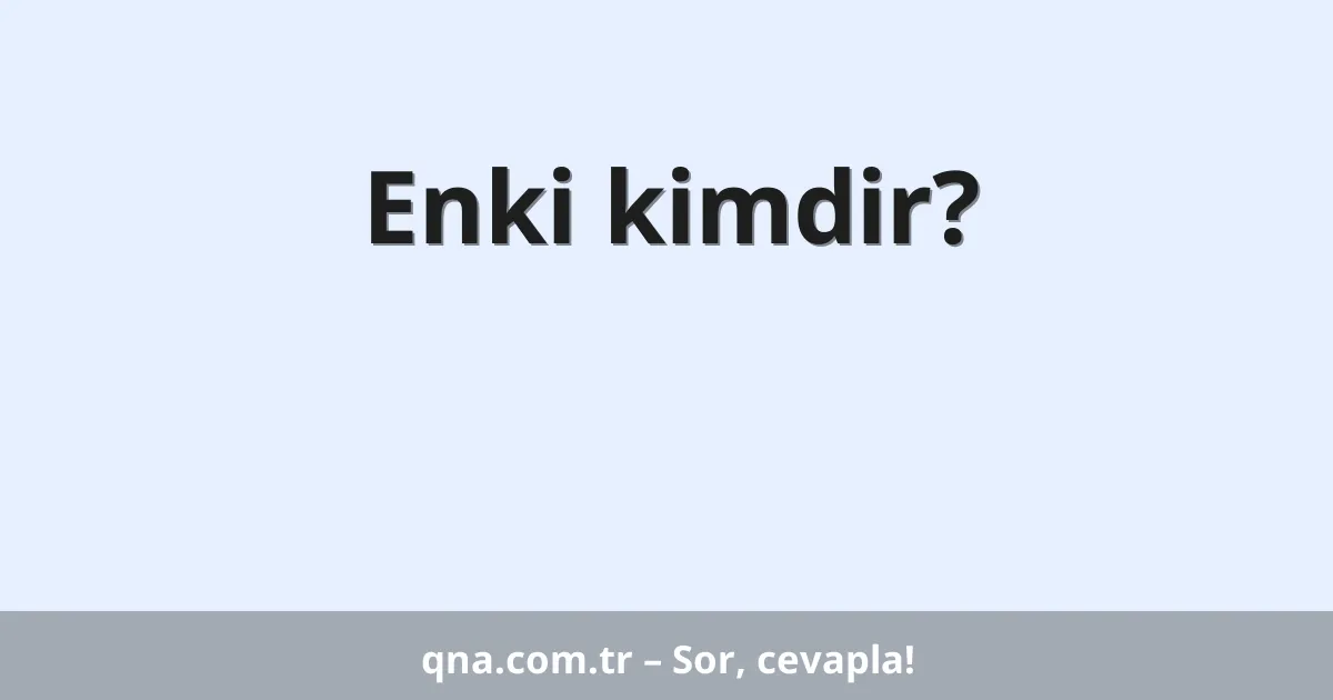 Enki kimdir?