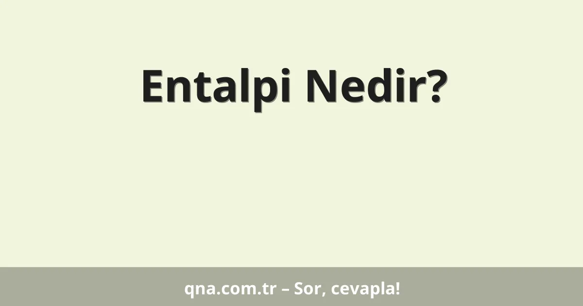 Entalpi Nedir?