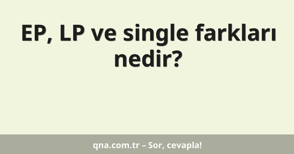 EP, LP ve single farkları nedir?