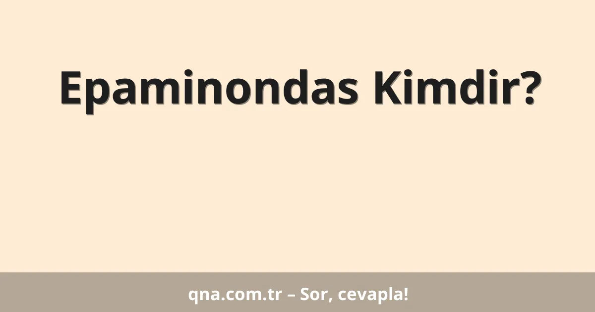 Epaminondas Kimdir?