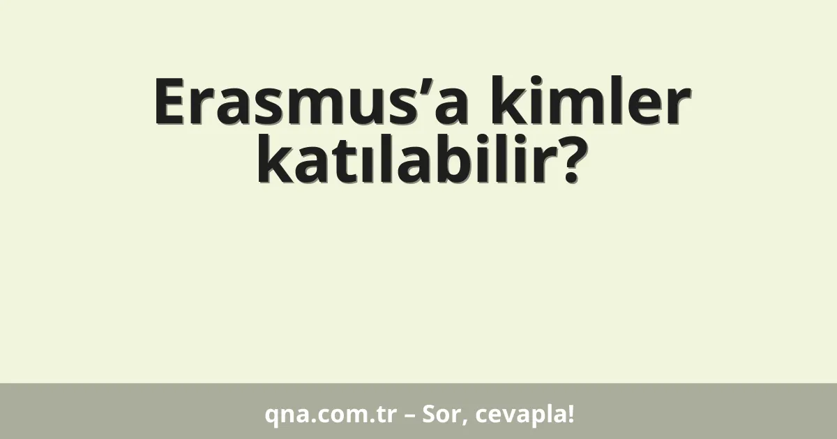 Erasmus’a kimler katılabilir?