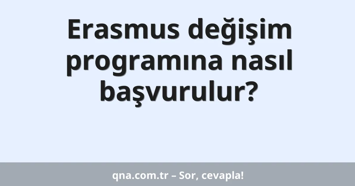 Erasmus değişim programına nasıl başvurulur?