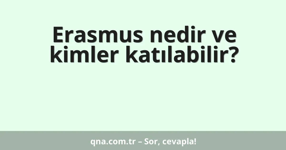 Erasmus nedir ve kimler katılabilir?